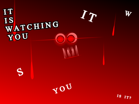 I T    I S    W A T C H I N G    Y O U