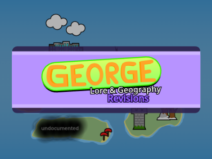George Lore & Geography Revisions