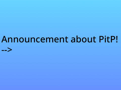 Announcement about PitP!