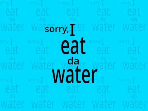 sorry, I eat da water Screensaver