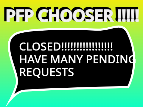{CLOSED} PFP CHOOSER !!!!! (IF YOU WANT A PFP)