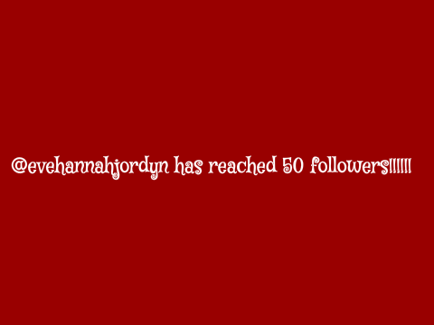 50 FOLLOWERS!!!!!! 