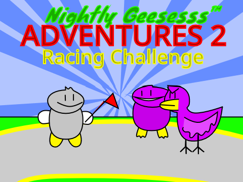 Nightly Geesesss™ Adventuresss 2: Racing Challenge