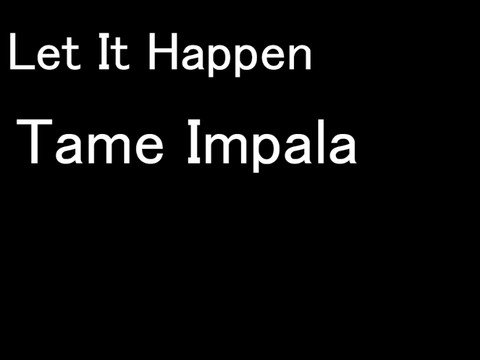 Let It Happen - Tame Impala