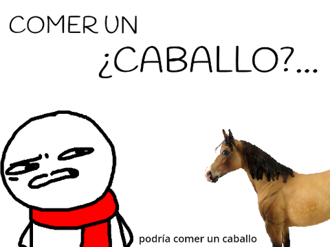 podría comer un caballo (Español)