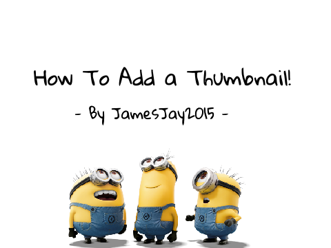 How to Add a Thumbnail!