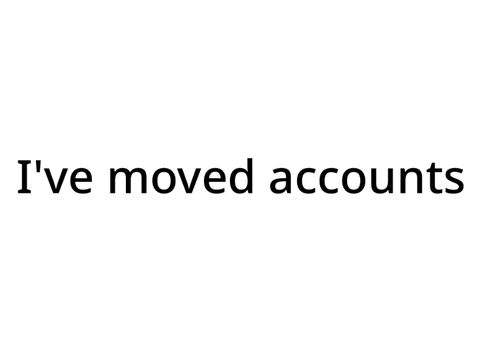 I’ve moved accounts!