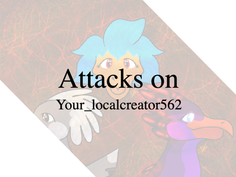 - Attacks on Your_localcreator562 -