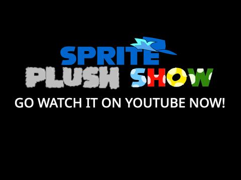 Sprite Plush Show Is Here!