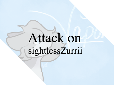 - Attack on sightlessZurrii -