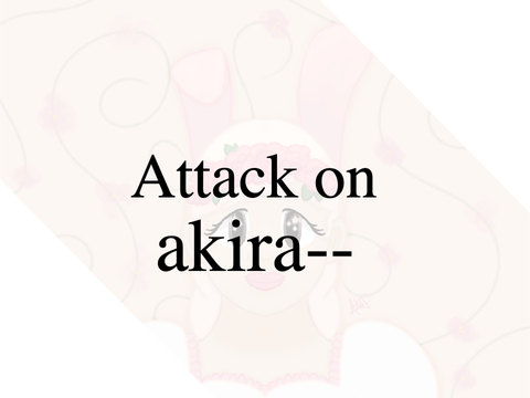 - Attack on Akira-- -