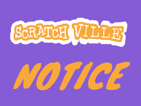 BIG NOTICE FOR SCRATCHVILLE