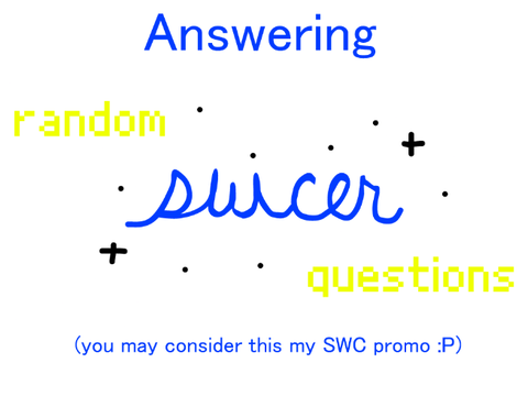 Answering Random SWCer Questions!
