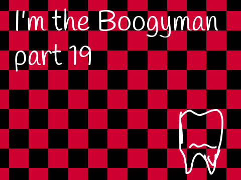 I'm the Boogyman || 19