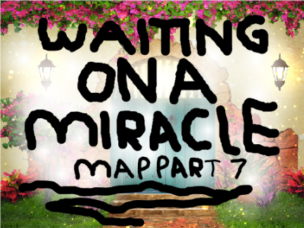 ✨Waiting On A Miracle - MAP Part 7✨