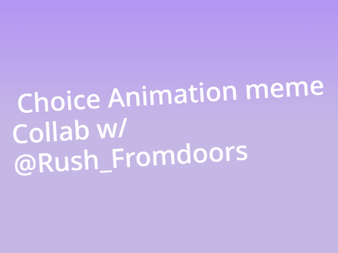 Choice [] Animation meme collab