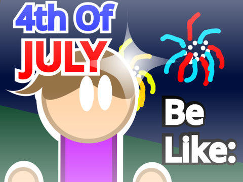 4th of July Be Like: || #Animations #Trending