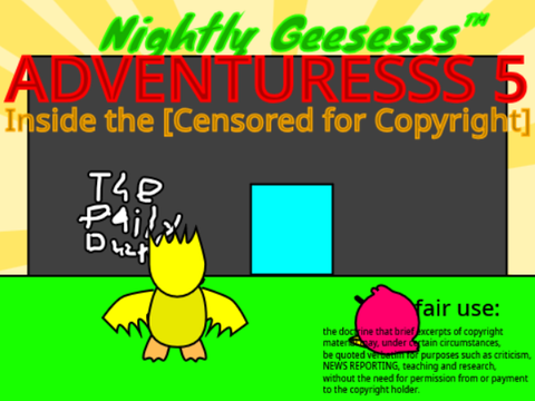 Nightly Geesesss™ Adventuresss 5: Inside the [Censored for Copyright]