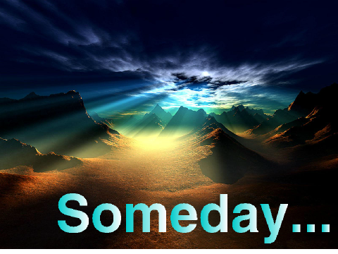 Someday...