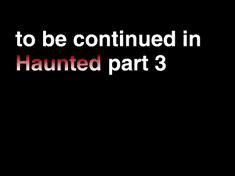 Haunted Part 2 