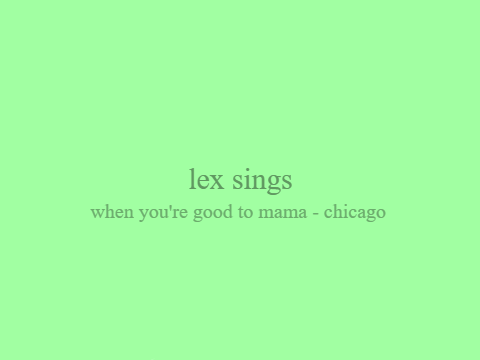 lex sings - when you're good to mama