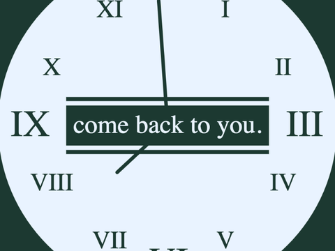 come back to you.