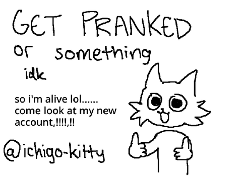 JUST KIDDING I'M ALIVE