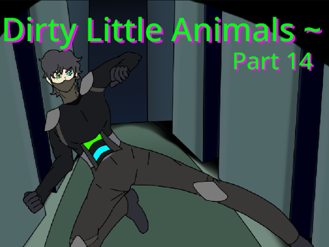 Part 14 ~ [Dirty Little Animals]