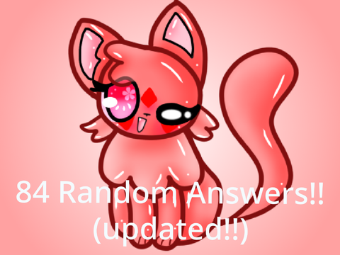 84 Random Answers!! (updated!)
