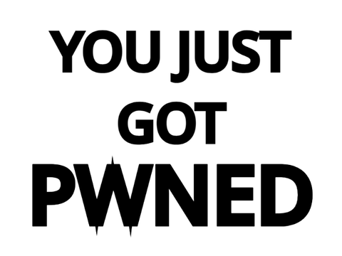 You just got PWNED!!111!!!!