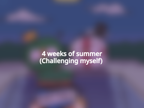 4 weeks of summer (UNFINISHED art post)