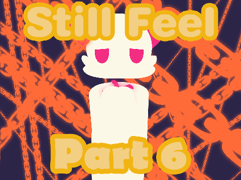 Still Feel || Part 6