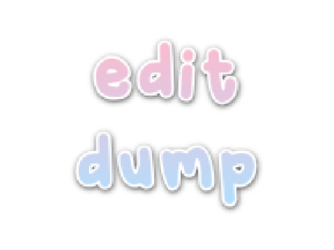 ✿ ⋆˚ ⊹  edit DUMP