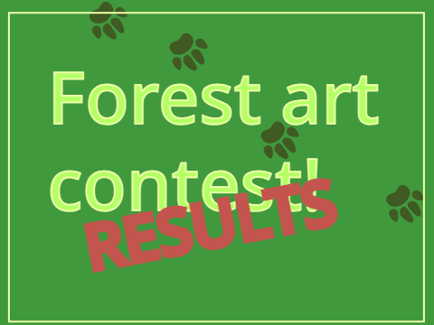 30+ Forest art contest RESULTS!!!