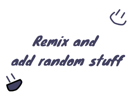 Add random stuff to this project! (remix 1)