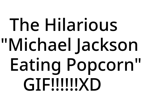 The Hilarious "Michael Jackson Eating Popcorn" GIF!!!!!!!!!!!XD