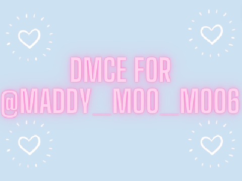 DME for @Maddy_moo_moo6