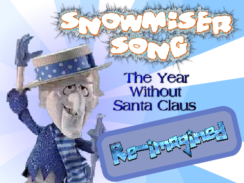 Snow Miser Song (Re-imagined)