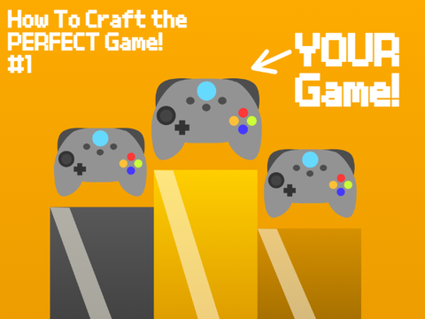 How To Craft The PERFECT Game: Ideas