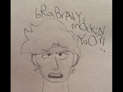 eVerYbOdY’S mOcKinG yOu?