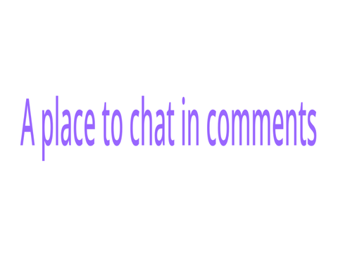 A place to chat in the comments 