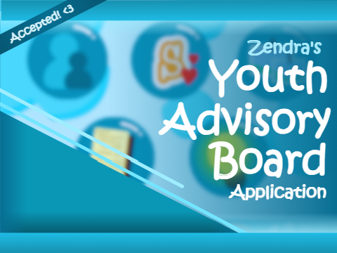 [Accepted!] Zendra's Youth Advisory Board Application