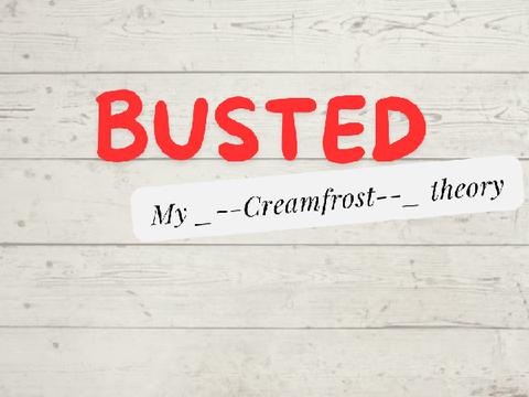 My _--Creamfrost--_ theory