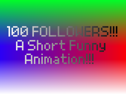 100 Followers! Short & Funny Animation.