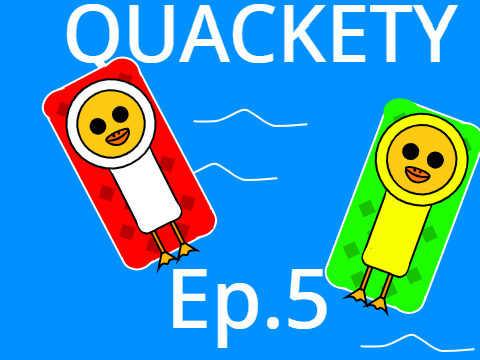 Quackety Ep.5