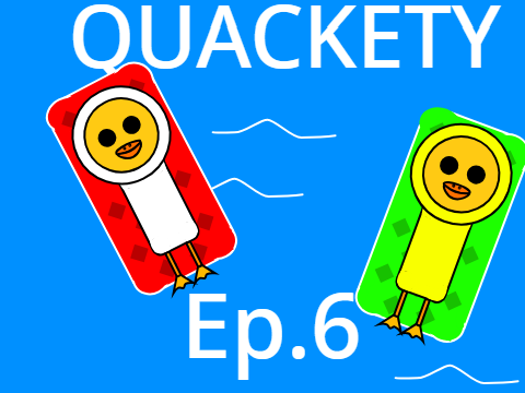 Quackety Ep.6