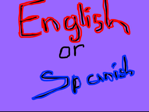 English Or Spanish be like :