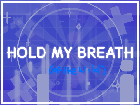Hold My Breath 》(Of the wild) animeme