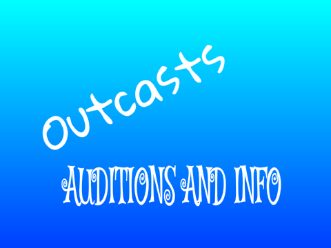 Outcasts; Auditions+Info remix