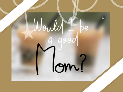 Would I be a good mom? 